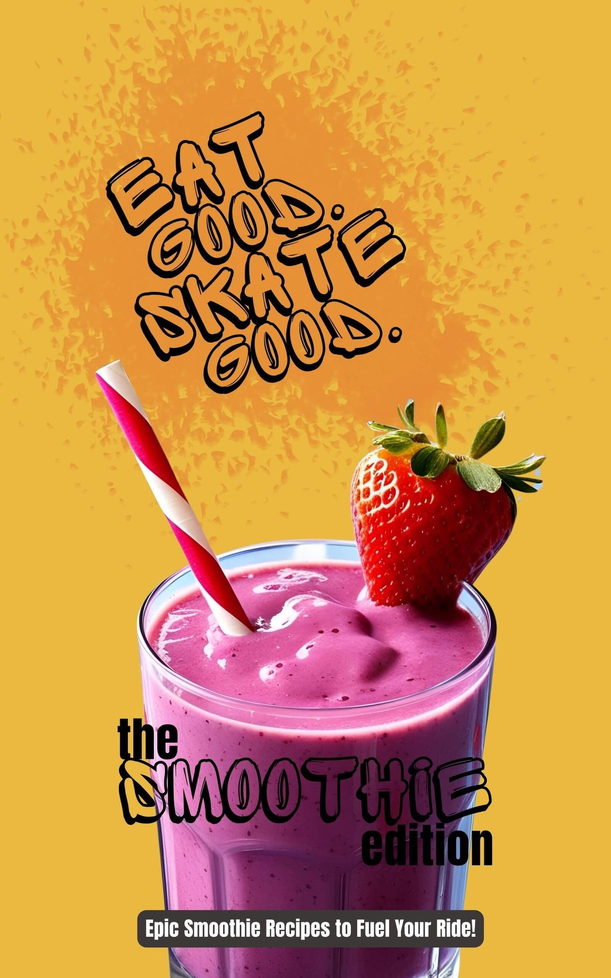 Eat Good. Skate Good. The Smoothie Edition